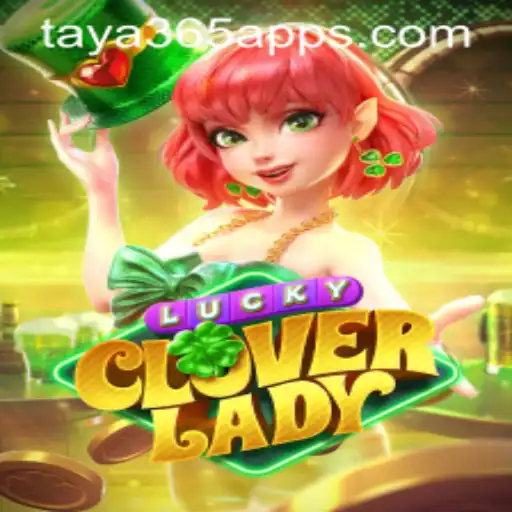 Exploring the Fascinating World of LuckyCloverLady on the Taya365 App