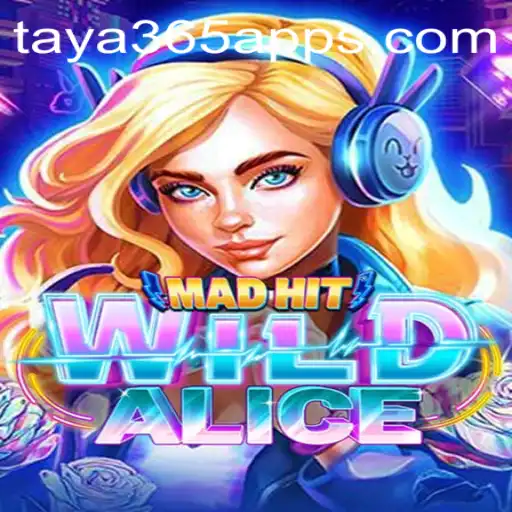 MadHitWildAlice: Exploring the Thrilling New Game on Taya365 App