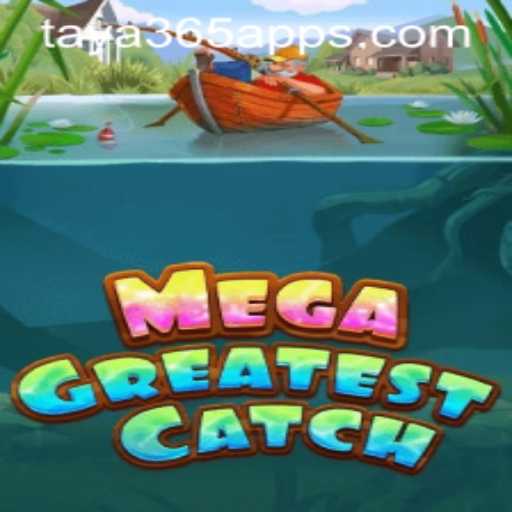 Exploring the Exciting World of MegaGreatestCatch on Taya365 App
