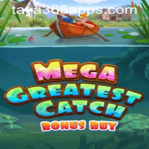 Exploring MegaGreatestCatchBonusBuy: A Thrilling New Adventure on Taya365 App